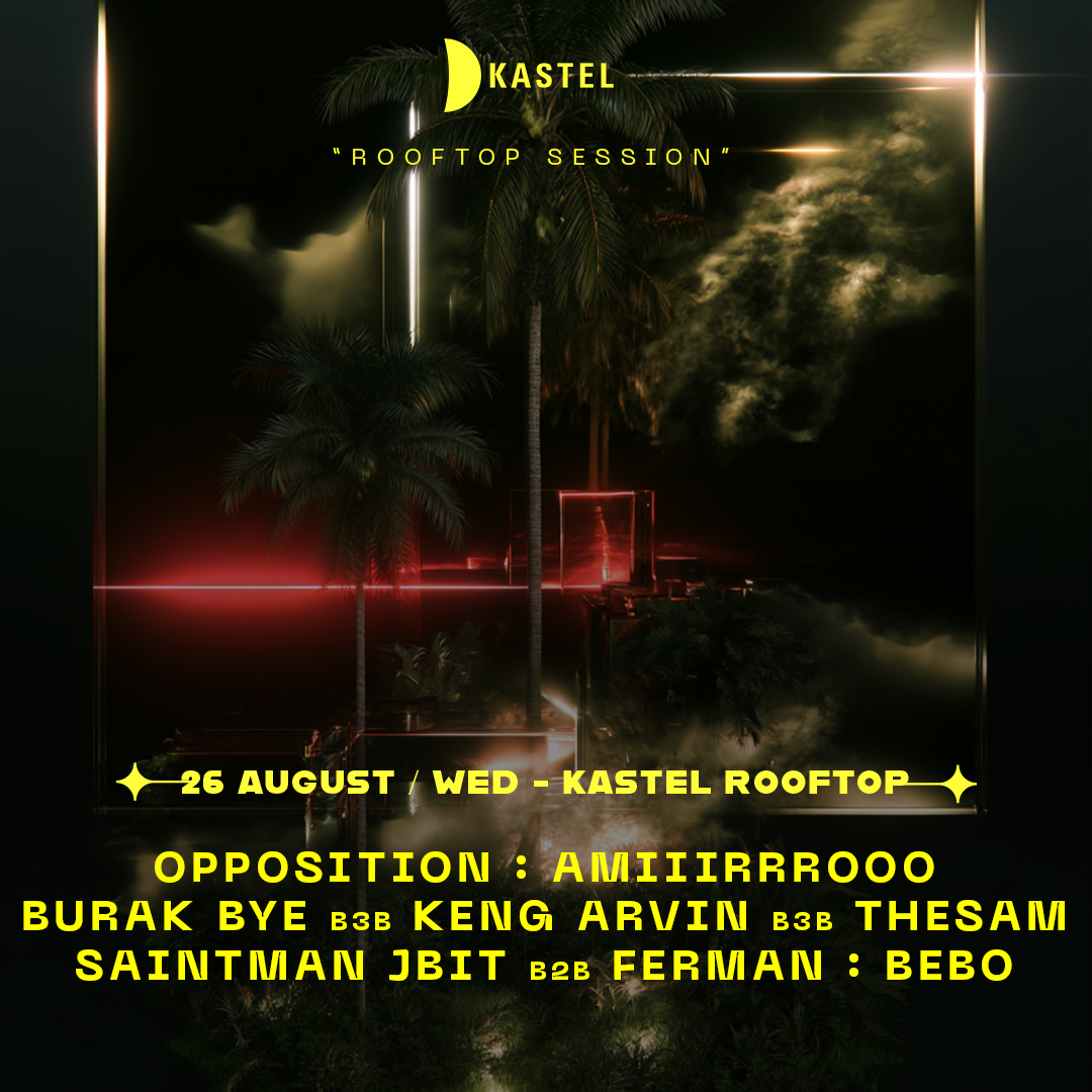 OPPOSITION + AMIIIRRROOO + BURAK BYE & KENG + ARVIN + THESAM + SAINTMAN + JBIT & FERMAN + BEBO              KASTEL #ROOFTOPSERIES033