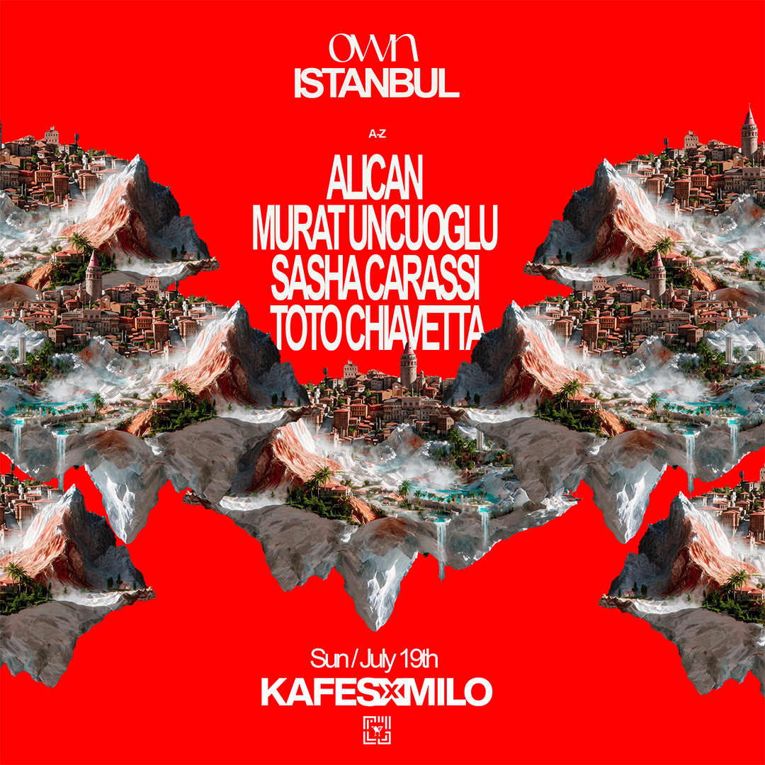OWN ISTANBUL @ KAFES X MILO