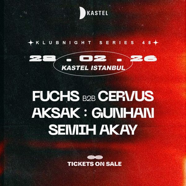 KASTEL w/ FUCHS B2B CERVUS + AKSAK + GUNHAN + SEMIH AKAY