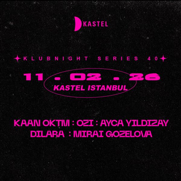 KASTEL w/ KAAN OKTM + AYCA YILDIZAY + DILARA +OZI + MIRAI GUZELOVA