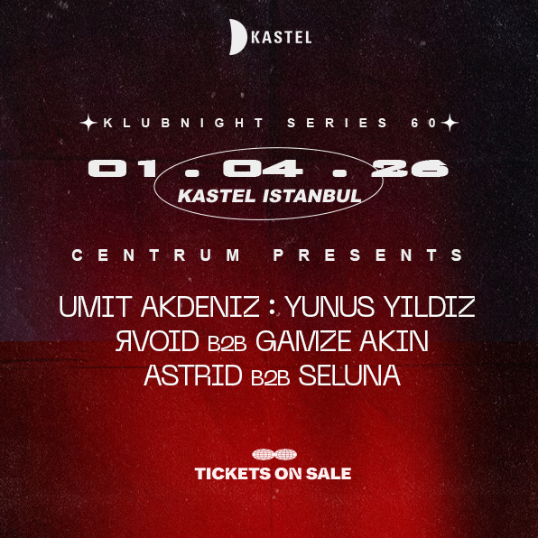 KASTEL w/ CENTRUM PRESENTS: UMIT AKDENIZ + YUNUS YILDIZ + ЯVOID b2b GAMZE AKIN + ASTRID b2b SELUNA 